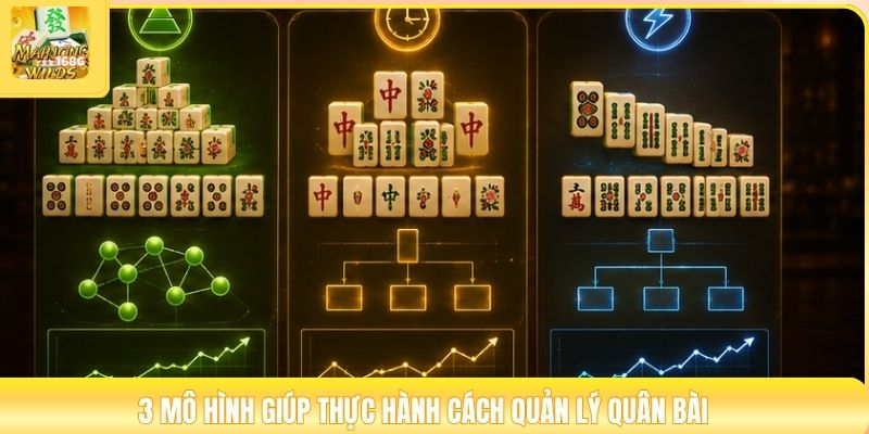3 mô hình giúp thực hành cách quản lý quân bài