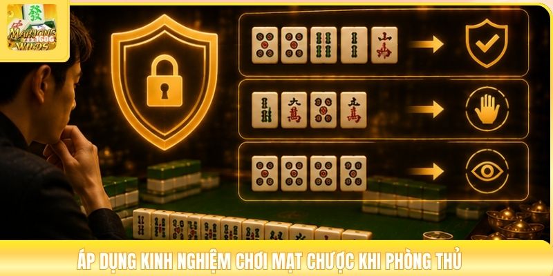 Áp dụng kinh nghiệm chơi mạt chược khi phòng thủ
