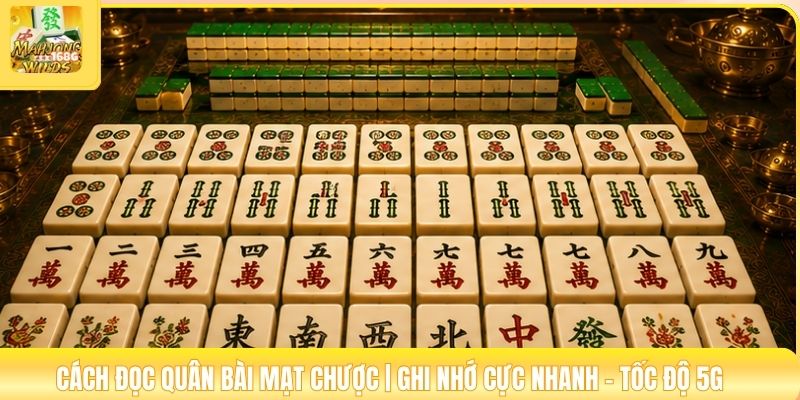 Cách Đọc Quân Bài Mạt Chược | Ghi Nhớ Cực Nhanh - Tốc Độ 5G