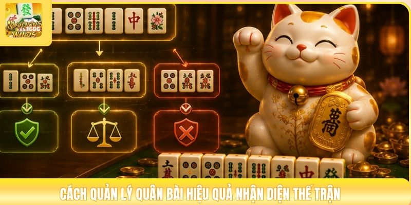 Cách quản lý quân bài hiệu quả nhận diện thế trận