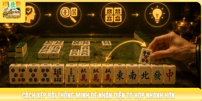 Cách xếp bài thông minh để nhận diện tổ hợp nhanh hơn