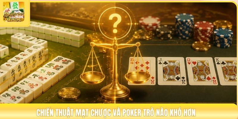 Chiến thuật mạt chược và poker trò nào khó hơn
