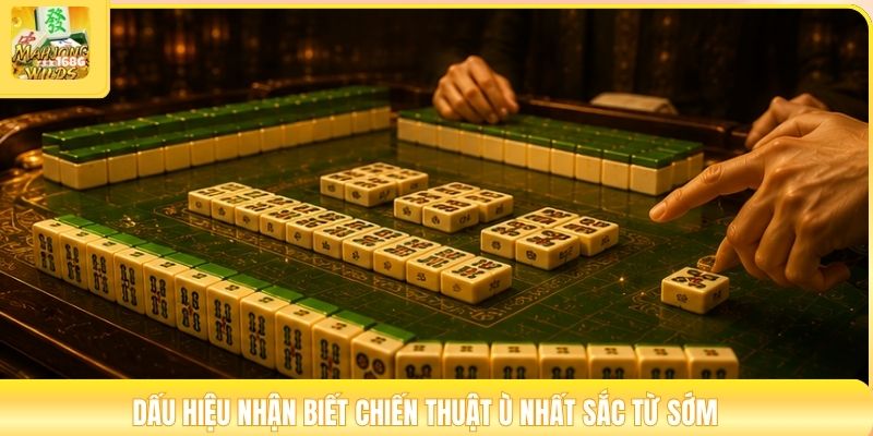 Dấu hiệu nhận biết chiến thuật ù nhất sắc từ sớm