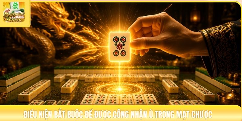 Điều kiện bắt buộc để được công nhận ù trong mạt chược