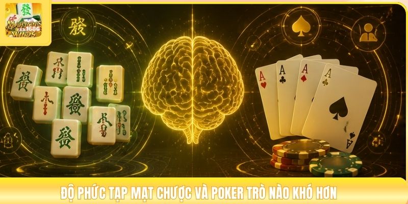 Độ phức tạp mạt chược và poker trò nào khó hơn