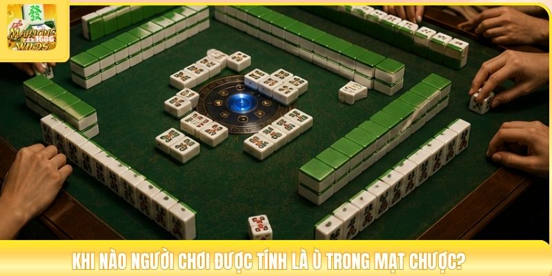 Khi nào người chơi được tính là ù trong mạt chược?
