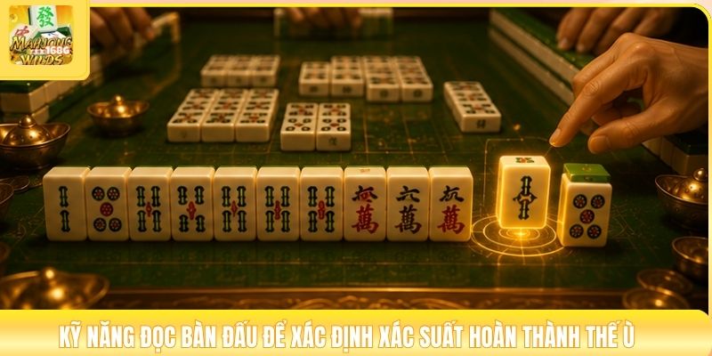 Kỹ năng đọc bàn đấu để xác định xác suất hoàn thành thế ù