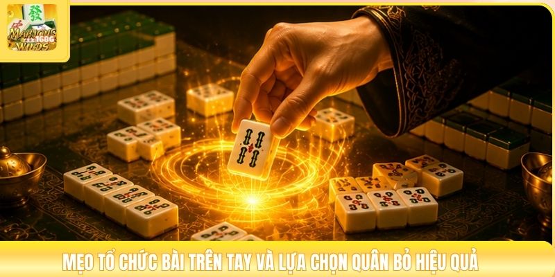 Mẹo tổ chức bài trên tay và lựa chọn quân bỏ hiệu quả