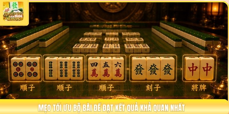 Mẹo tối ưu bộ bài để đạt kết quả khả quan nhất