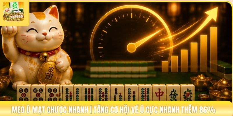 Mẹo Ù Mạt Chược Nhanh | Tăng Cơ Hội Về Ù Cực Nhanh Thêm 86%
