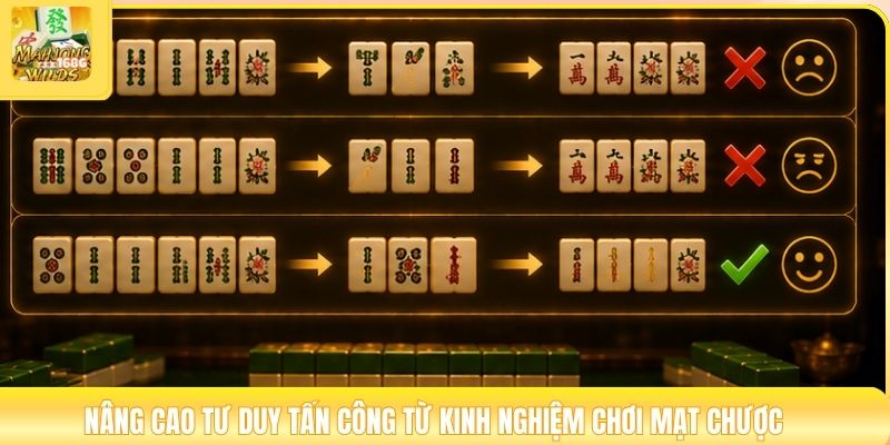 Nâng cao tư duy tấn công từ kinh nghiệm chơi mạt chược