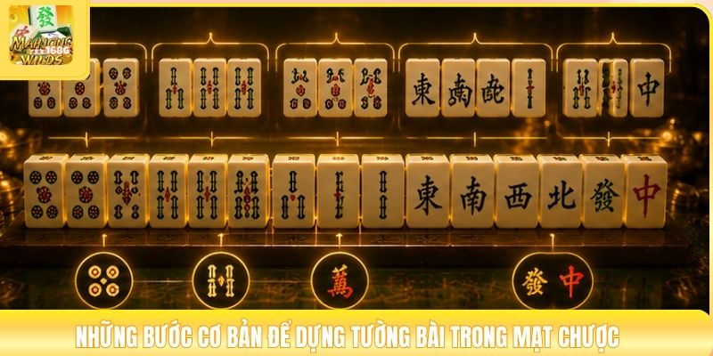 Những bước cơ bản để dựng tường bài trong mạt chược