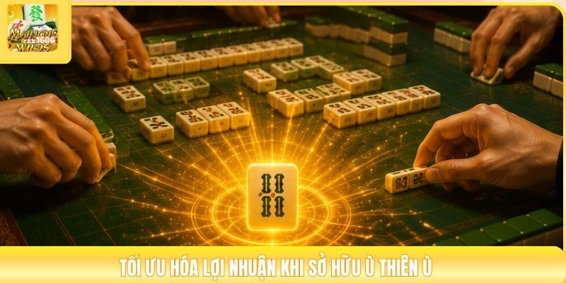 Tối ưu hóa lợi nhuận khi sở hữu ù thiên ù