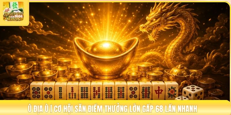 Ù Thiên Ù | Khám Phá Thế Bài Hiếm Giúp Thắng Ngay 99%